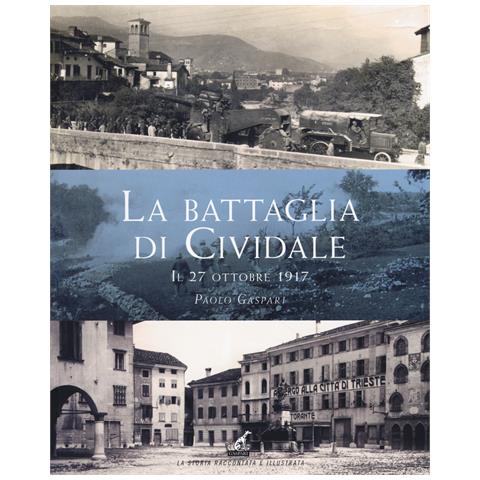 Paolo Gaspari - La battaglia di Cividale. Il 27 ottobre 1917 - Foto 1