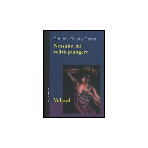 Cristina Rivera Garza - Nessuno mi vedrà piangere - Foto 1