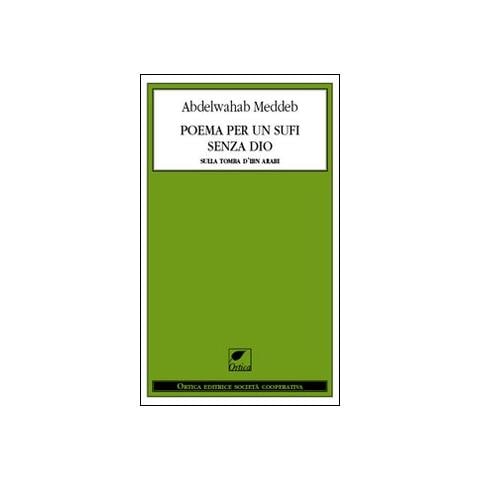 Abdelwahab Meddeb - Poema per un sufi senza Dio. Sulla tomba d'Ibn Arabi - Foto 1