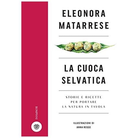 Eleonora Matarrese - La cuoca selvatica. Storie e ricette per portare la natura in tavola - Foto 1