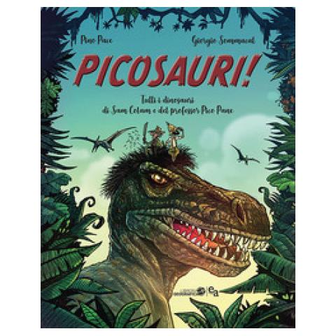 Pino Pace - Picosauri! Tutti i dinosauri di Sam Colam e Pico Pane - Foto 1