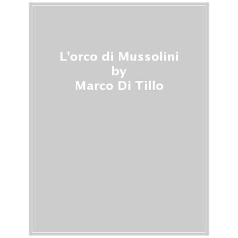 Marco Di Tillo - L'orco Di Mussolini - Foto 1