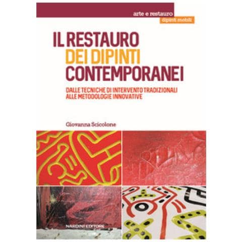 Giovanna C. Scicolone - Il Restauro Dei Dipinti Contemporanei. Dalle Tecniche Di Intervento Tradizionali Alle Metodologie Innovative - Foto 1