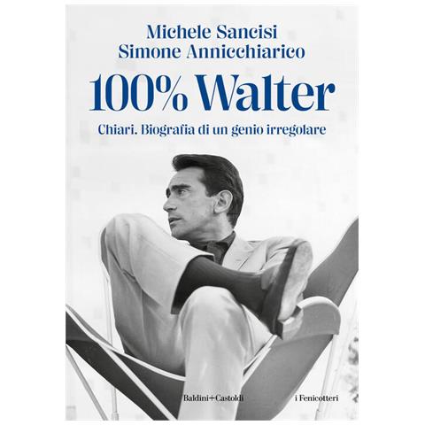 Michele Sancisi - 100% Walter. Chiari. Biografia di un genio irregolare - Foto 2