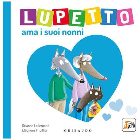 Orianne Lallemand - Lupetto ama i suoi nonni. Amico lupo. Ediz. illustrata - Foto 1
