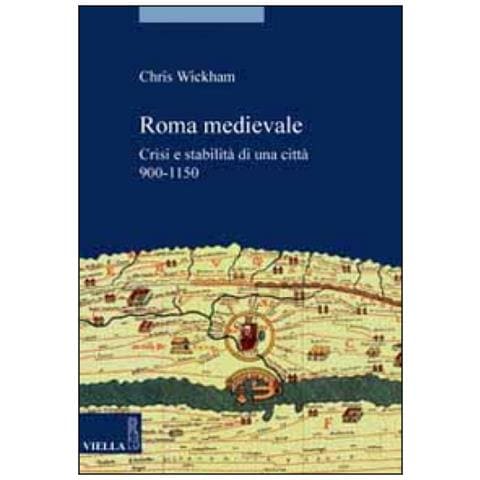 Chris Wickham - Roma medievale. Crisi e stabilità di una città 950-1150 - Foto 2