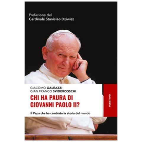 Giacomo Galeazzi - Chi ha paura di Giovanni Paolo II? Il papa che ha cambiato la storia del mondo - Foto 1
