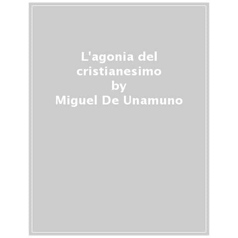 Miguel De Unamuno - L'agonia Del Cristianesimo - Foto 1