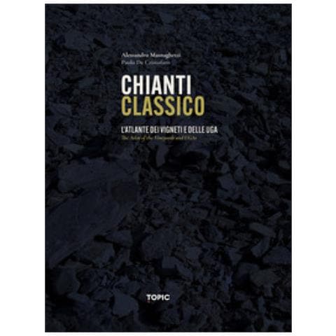 Alessandro Masnaghetti, Paolo De Cristofaro - Chianti Classico. L'atlante Dei Vigneti E Delle Uga - Foto 1
