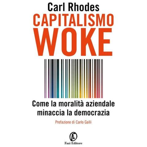 Capitalismo Woke. Come La Moralita Aziendale Minaccia La Democrazia - Foto 1