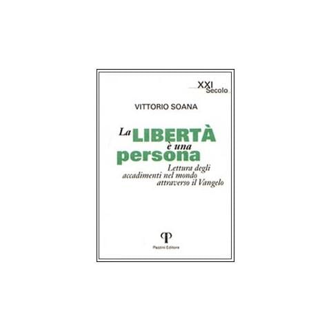 Vittorio Soana - La libertà è una persona. Lettura degli accadimenti attraverso il Vangelo - Foto 1