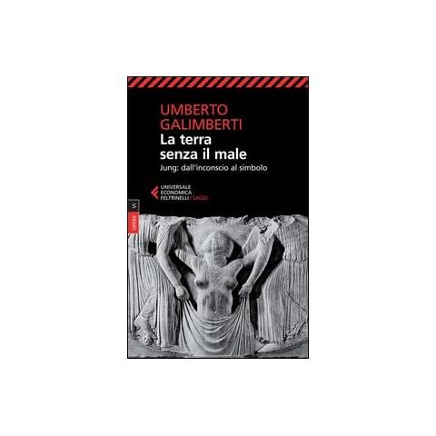 Umberto Galimberti - Opere. Vol. 6: La terra senza il male. Jung: dall'inconscio al simbolo - Foto 1