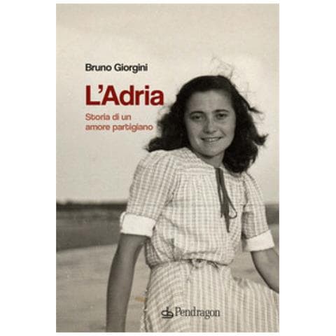 Bruno Giorgini - L'adria. Storia Di Un Amore Partigiano - Foto 1