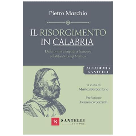 Pietro Marchio - Il Risorgimento In Calabria. Dalla Prima Campagna Francese Al Latitante Luigi Muraca - Foto 1