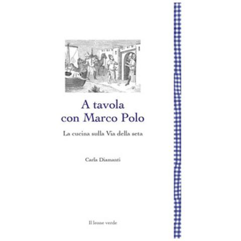 Carla Diamanti - A Tavola Con Marco Polo. La Cucina Sulla Via Della Seta - Foto 1