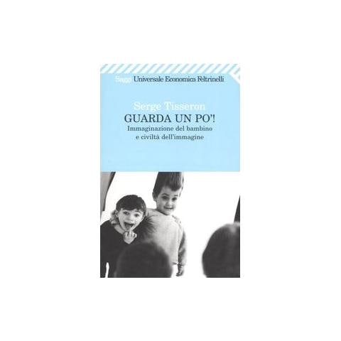 Serge Tisseron - Guarda un po'! Immaginazione del bambino e civiltà dell'immagine - Foto 3