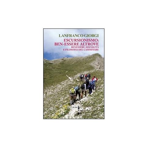 Lanfranco Giorgi - Escursionismo. Ben-essere altrove. Benessere, socialità e filosofia del camminare - Foto 2