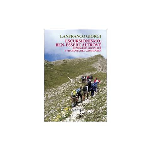 Lanfranco Giorgi - Escursionismo. Ben-essere altrove. Benessere, socialità e filosofia del camminare - Foto 1