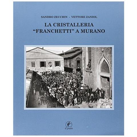 Sandro Zecchin - La cristalleria «Franchetti» a Murano. Ediz. illustrata - Foto 1