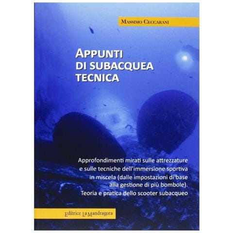 Massimo Ceccarani - Appunti di subcquea tecnica. Approfondimenti mirati sulle attrezzature e sulle tecniche dell'immersione sportiva in miscela - Foto 1