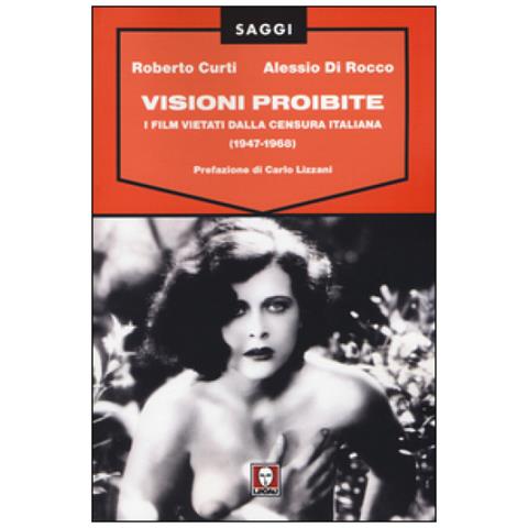 Roberto Curti - Visioni proibite. I film vietati dalla censura italiana (1947-1968) - Foto 2