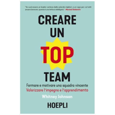 Whitney Johnson - Creare Un Top Team. Formare E Motivare Una Squadra Vincente. Valorizzare L'impegno E L'apprendimento - Foto 1