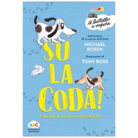 Michael Rosen - Su La Coda! Consigli Di Vita Per Cuccioli Felici. Ediz. Illustrata - Foto 1