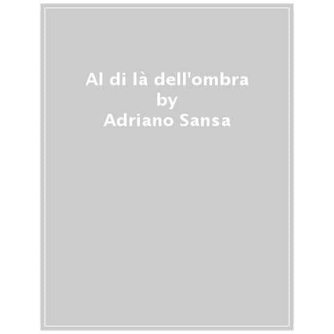 Adriano Sansa - Al Di Là Dell'ombra - Foto 1