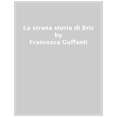 Francesca Guffanti - La Strana Storia Di Bric - Foto 1