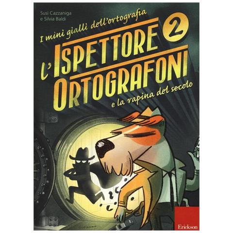 Susi Cazzaniga - L'ispettore Ortografoni e la rapina del secolo. I mini gialli dell'ortografia. Con adesivi - Foto 1