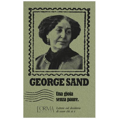 George Sand - Una gioia senza paure. Lettere sul desiderio di esser chi si è - Foto 1