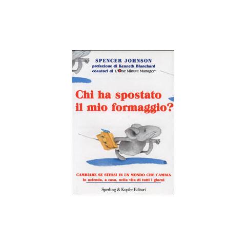 Spencer Johnson - Chi ha spostato il mio formaggio? Cambiare se stessi in un mondo che cambia azienda, a casa, nella vita di tutti i giorni - Foto 1