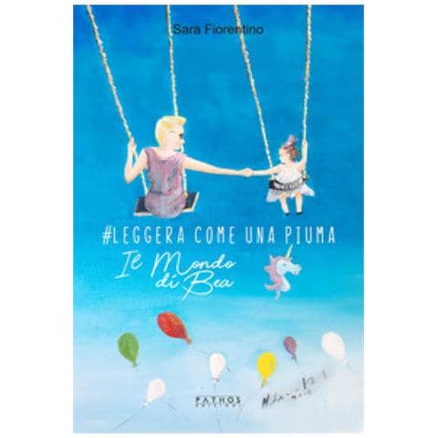Sara Fiorentino - #leggera Come Una Piuma. Il Mondo Di Bea - Foto 1