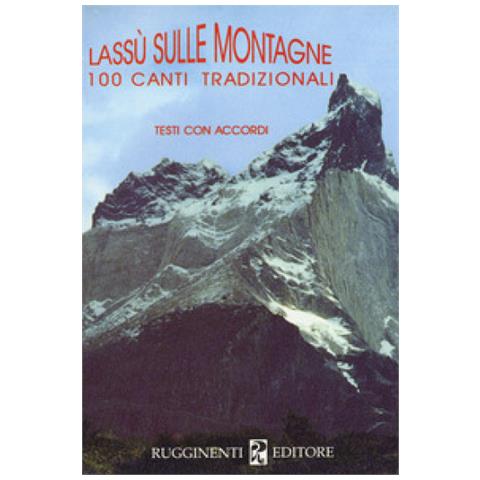 Lassù Sulle Montagne. 100 Canti Tradizionali. Con Accordi - Foto 1