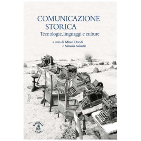 Mirco Dondi - Comunicazione storica. Tecnologie, linguaggi e culture - Foto 2