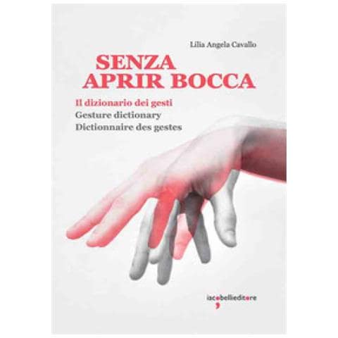 Lilia Angela Cavallo - Senza Aprir Bocca. Il Dizionario Dei Gesti-gesture Dictionary-dictionnaire Des Gestes. Ediz. Illustrata - Foto 1