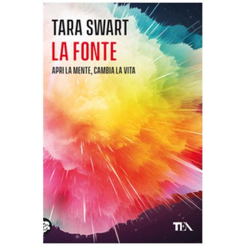 Tara Swart - La Fonte. Sblocca Il Potenziale Della Mente. I Segreti Dell'universo, La Scienza Del Cervello, La Chiave Della Felicità - Foto 1