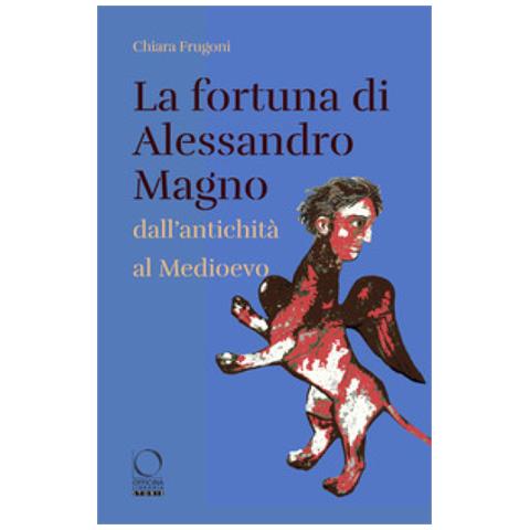 Chiara Frugoni - La Fortuna Di Alessandro Magno Dall'antichità Al Medioevo - Foto 1
