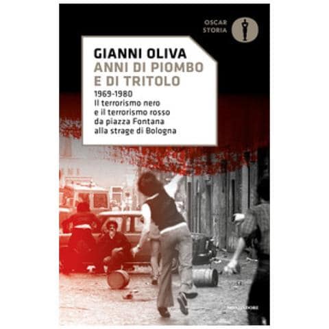 Gianni Oliva - Anni Di Piombo E Di Tritolo. 1969-1980. Il Terrorismo Nero E Il Terrorismo Rosso Da Piazza Fontana Alla Strage Di Bologna - Foto 1