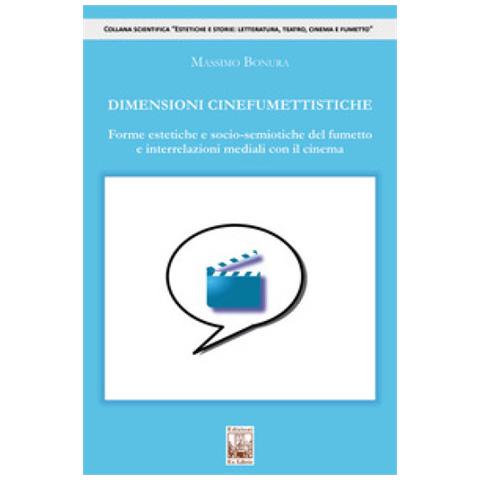Massimo Bonura - Dimensioni Cinefumettistiche. Forme Estetiche E Socio-semiotiche Del Fumetto E Interrelazioni Mediali Con Il Cinema - Foto 1