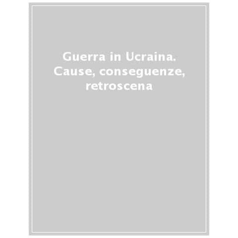 Elisabetta Burba - Guerra in Ucraina. Cause, conseguenze, retroscena - Foto 1