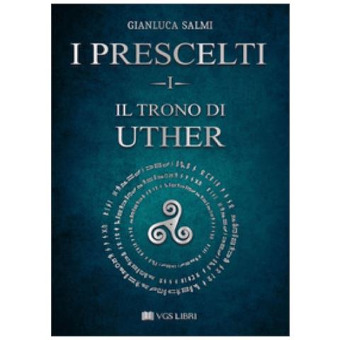 Gianluca Salmi - Il Trono Di Uther. I Prescelti. Vol. 1 - Foto 1