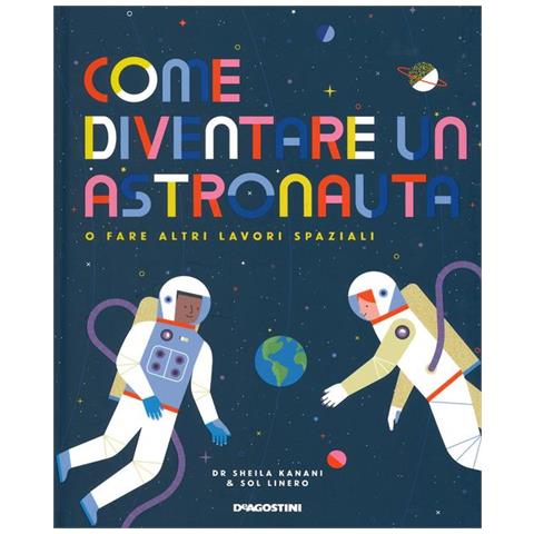 Sheila Kanani - Come diventare un astronauta o fare altri lavori spaziali. Con adesivi - Foto 1
