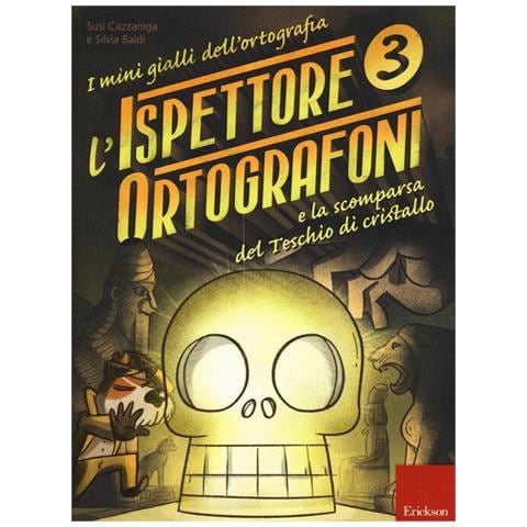Susi Cazzaniga - L'ispettore Ortografoni e la scomparsa del teschio di cristallo. I mini gialli dell'ortografia. Con adesivi. Vol. 3 - Foto 1