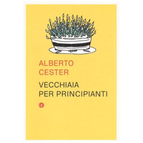 Alberto Cester - Vecchiaia Per Principianti - Foto 1