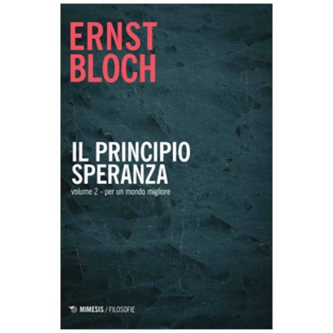 Ernst Bloch - Il Principio Speranza. 2: Per Un Mondo Migliore - Foto 1