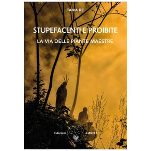 Tania Re - Stupefacenti E Proibite. La Via Delle Piante Maestre - Foto 1