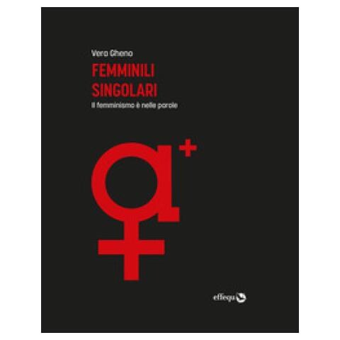 Vera Gheno - Femminili singolari. Il femminismo è nelle parole. Ediz. ampliata - Foto 2