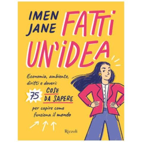 Imen Jane - Fatti Un'idea. Economa, Ambiente, Diritti E Doveri: 75 Cose Da Sapere Per Capire Come Funziona Il Mondo - Foto 1