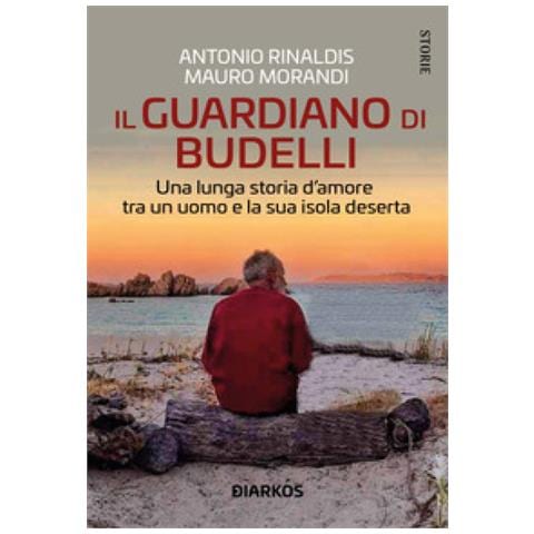 Mauro Morandi - Il guardiano di Budelli. Storia di un uomo e della sua isola deserta - Foto 1